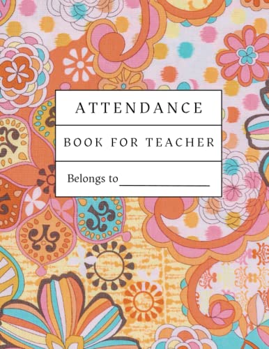 Attendance Book For Teachers: Teacher Attendance Book | Attendance Log Book For Teachers | Daily Attendance Log Book Books For Teachers | School ... | Track Your Student's Attendance Easily.