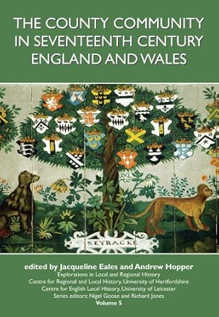 The County Community in Seventeenth-century England and Wales (Explorations in Local and Regional History): Volume 5 The County Community in Seventeenth-century England and Wales (Explorations in Local and Regional History): Volume 5 book cover