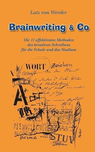 Brainwriting & Co: Die 11 effektivsten Methoden des kreativen Scheibens für die Schule und das Studium