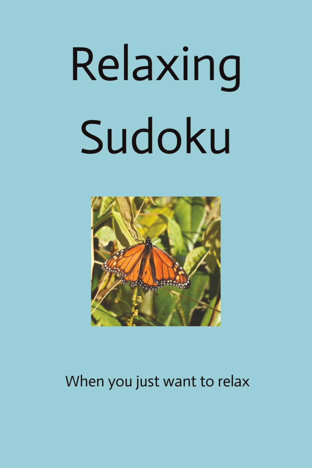 Relaxing Sudoku: When you just want to relax 6x9 inches 110 pages 50+ puzzles Solutions included