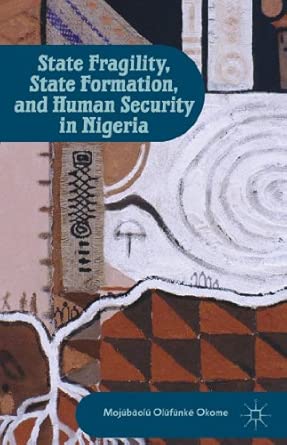 State Fragility, State Formation, and Human Security in Nigeria 2013th Edition book cover