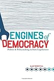 Engines of Democracy: Politics and Policymaking in State Legislatures