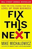 Fix This Next: Make the Vital Change That Will Level Up Your Business