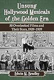 Unsung Hollywood Musicals of the Golden Era: 50 Overlooked Films and Their Stars, 1929-1939