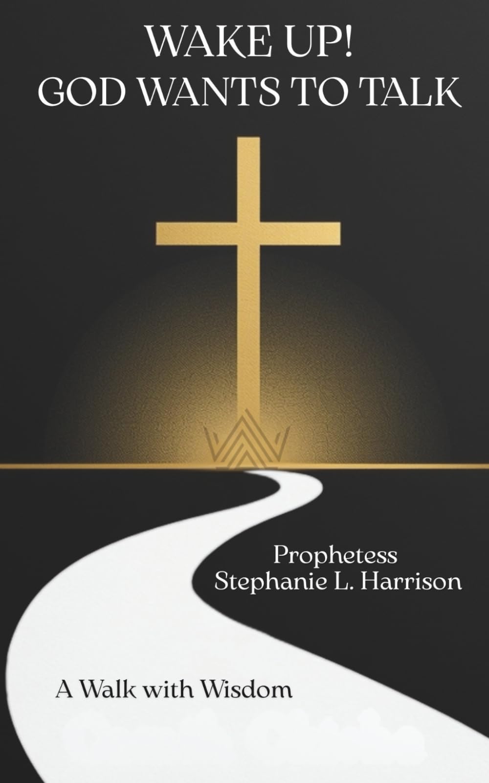 Wake Up! God Wants to Talk: A Walk with Wisdom