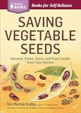 Saving Vegetable Seeds: Harvest, Clean, Store, and Plant Seeds from Your Garden (Storey Basics)