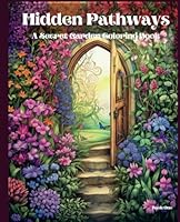 Hidden Pathways: A Secret Garden Coloring Book B0D8FNQB1N Book Cover
