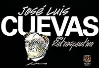 Jose Luis Cuevas, Una Retrospectiva (Spanish Edition) 970077046X Book Cover