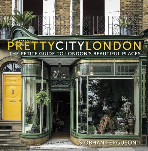 prettycitylondon: The Petite Guide to London's Beautiful Places: The Petite Guide to London's Beautiful Places (Volume 4) (The Pretty Cities)
