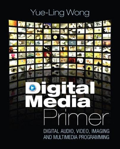 Digital Media Primer: Digital Audio, Video, Imaging and Multimedia Programming: United States Edition