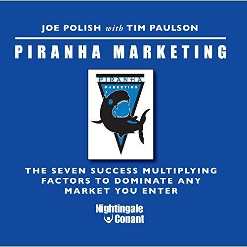 Piranha Marketing System (The Seven Success Multiplying Factors To Dominate AnyMarket You Enter) by Joe Polish (2004-08-02)