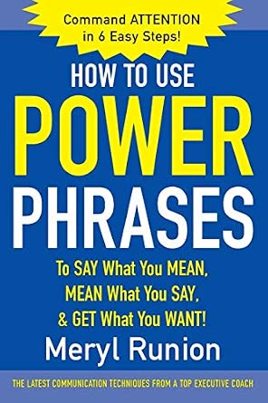 How to Use Power Phrases to Say What You Mean, Mean What You Say, & Get What You Want How to Use Power Phrases to Say What You Mean, Mean What You Say, & Get What You Want book cover