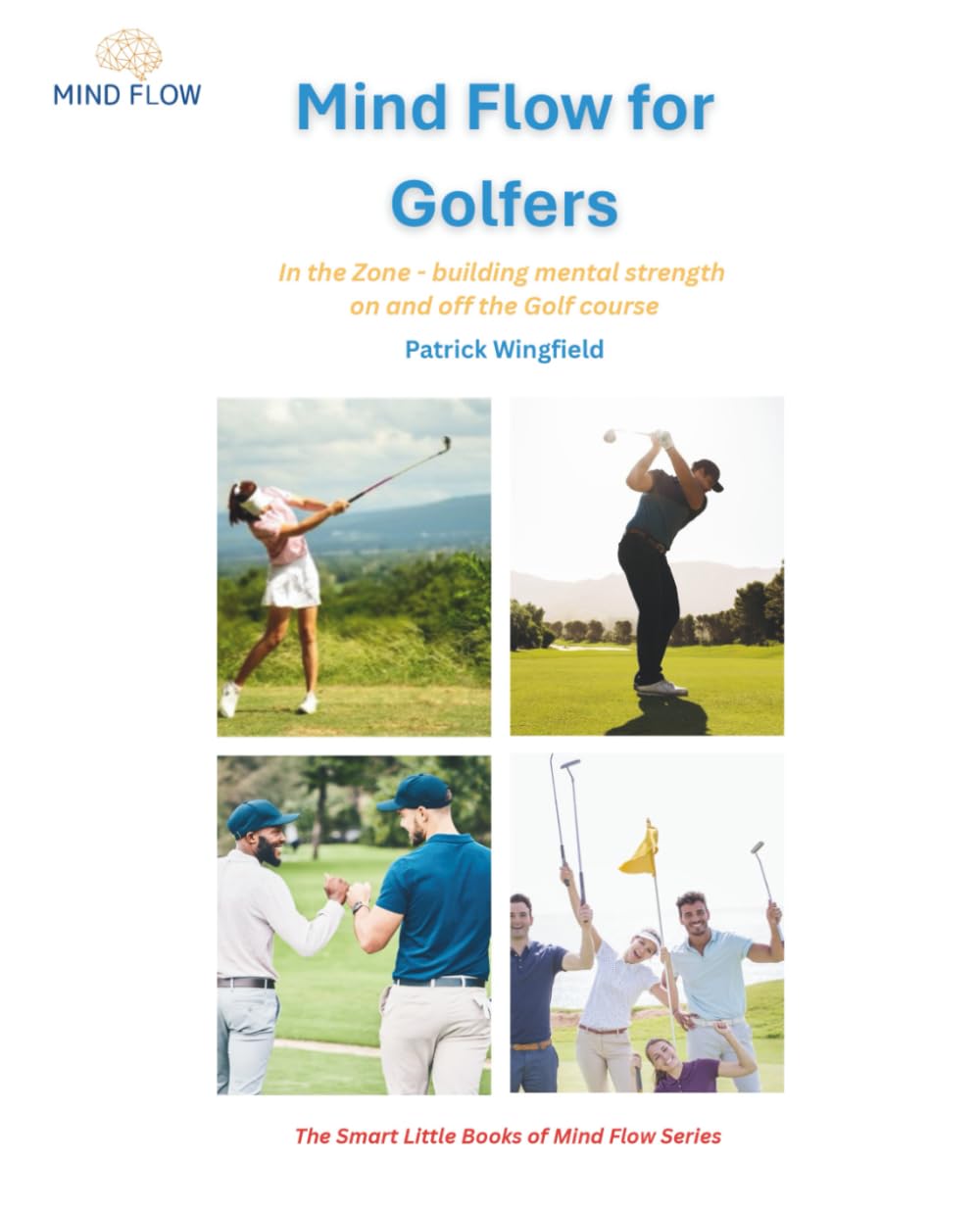Mind Flow for Golfers: In the Zone - building mental strength on and off the Golf course (The Mind Flow Series)