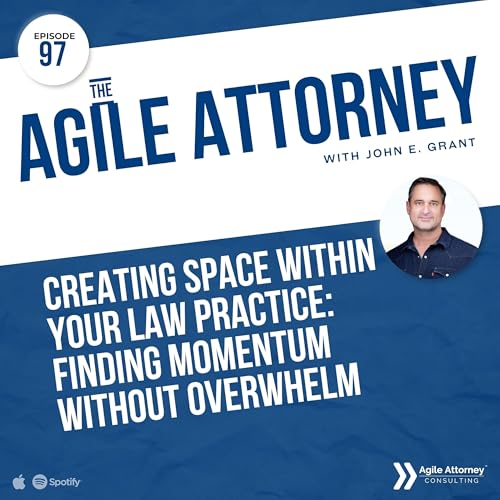 097. Creating Space Within Your Law Practice: Finding Momentum Without Overwhelm