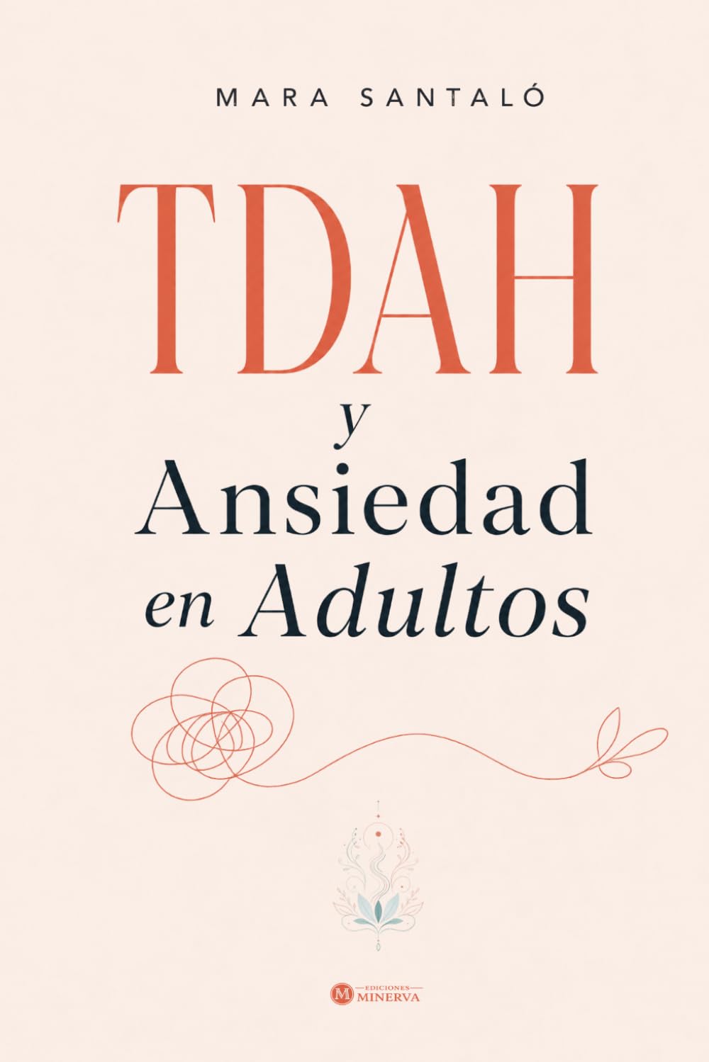 TDAH y Ansiedad en Adultos: Guía práctica para entender la sobrecarga, bajar la alerta y recuperar margen en la vida diaria