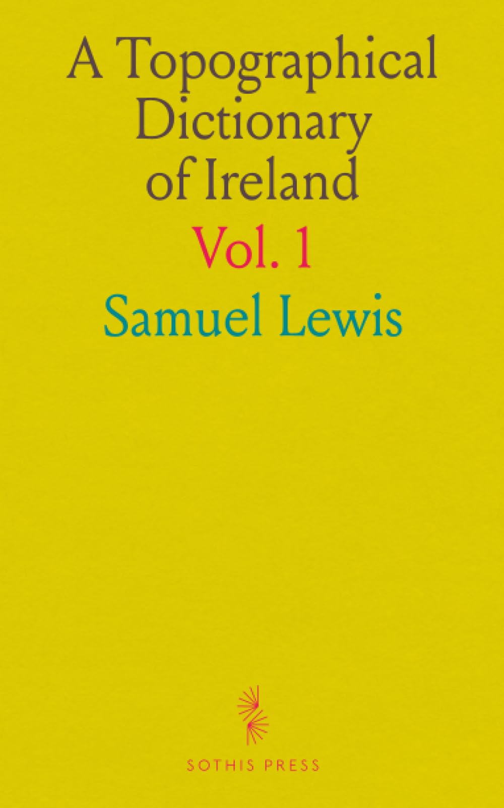 A Topographical Dictionary of Ireland: Comprising the Several Counties, Cities, Boroughs, Corporate, Market, and Post Towns, Parishes, and Principal Villages; From Abbey to Julianstown