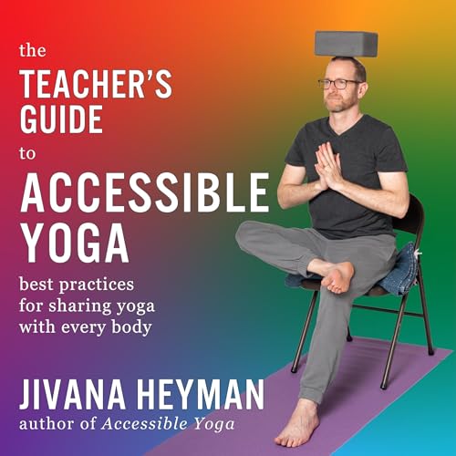 The Teacher's Guide to Accessible Yoga (Authored by Jivana Heyman) episode artwork