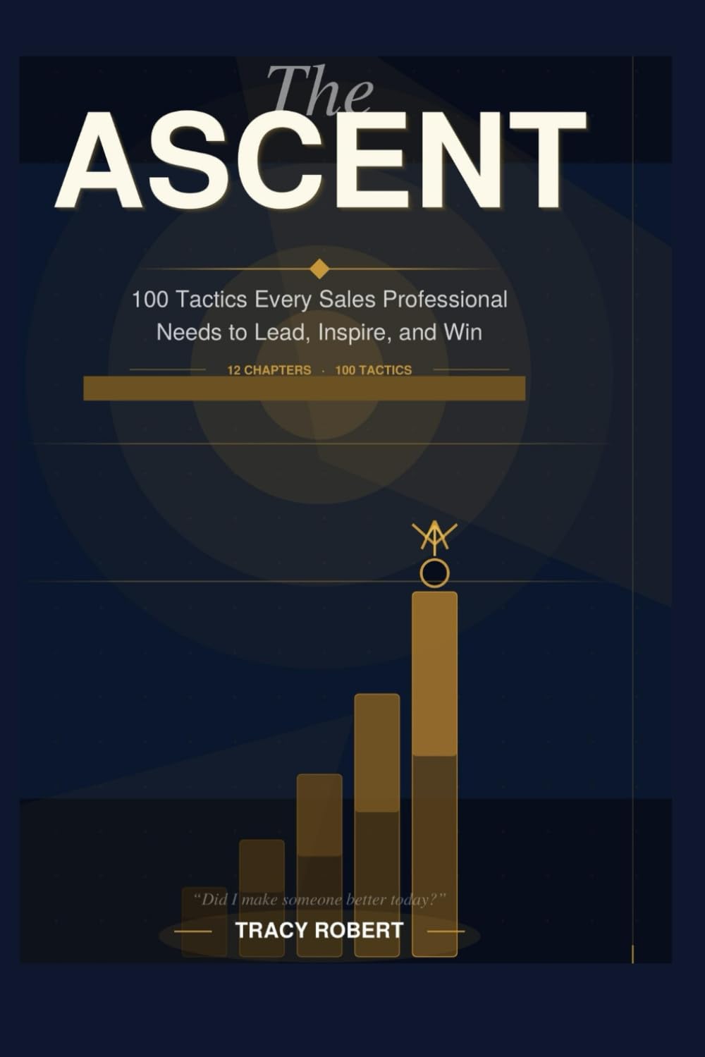 The Ascent: 100 Tactics Every Sales Professional Needs to Lead, Inspire, and Win