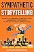 Sympathetic Storytelling: How To Connect With Your Audience Through Shared Human Emotions