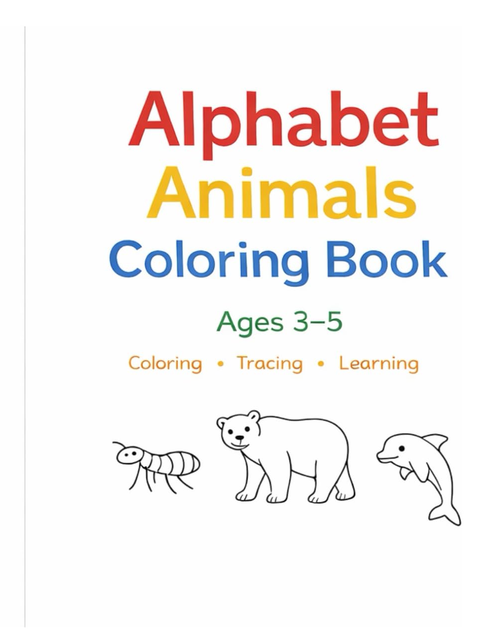 Alphabet Animals Coloring Book for Kids: Ages 3–5: Coloring • Tracing • Learning