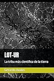  LOT-UR: La tribu más científica de la tierra