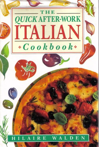 The Quick After Work ITALIAN Cookbook
