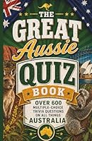 The Great Aussie Quiz Book: Over 600 Multiple-Choice Trivia Questions On All Things Australia B0CNZQQX6G Book Cover