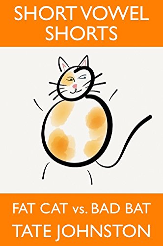 Fat Cat vs. Bad Bat: A Fun Phonics Story Starring Short Vowel A (Short Vowel Shorts Book 3)