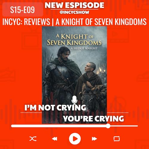(S15-E09) INCYC: Reviews | A Knight of Seven Kingdoms