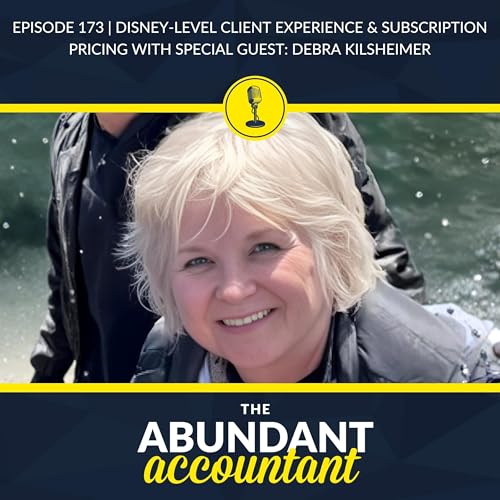Episode 173 | Disney‑Level Client Experience & Subscription Pricing With Debra Kilsheimer