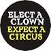 Peace Resource Project Elect a Clown, Expect a Circus - Button/Pinback