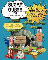Sugar Cubee The Sugar Monster And The Super Human Power Foods For Humanity B0DCNLHJDQ Book Cover