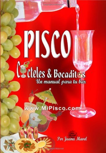 Pisco C¨®cteles & Bocaditos: Un Manual Por Tu Bar (Spanish Edition) by Mavel, Juana (2008) Pape...