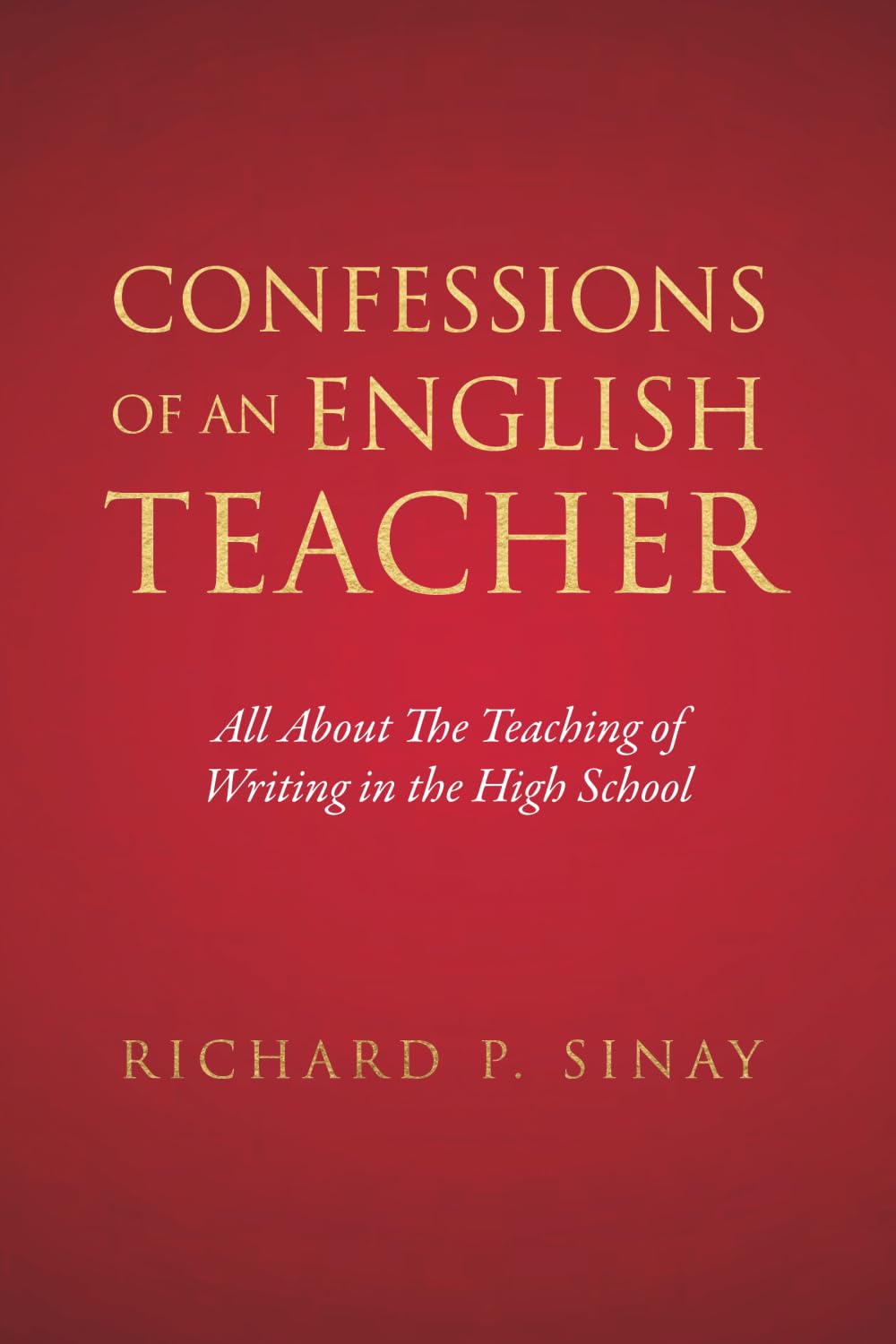 Confessions of an English Teacher: All About the Teaching of Writing in the High School