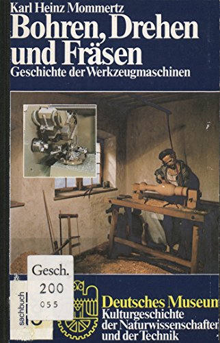 Bohren, Drehen und Fräsen. Geschichte der Werkzeugmaschinen