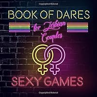 Book Of Dares For Lesbian Couples: A Romantic Game For Couples With Sexy Challenges To Try On Your Next Date Night On In The Bedroom (Naughty Valentine's Day Activity Books for Adults) 1074816684 Book Cover
