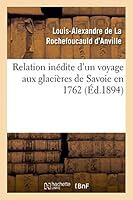 Relation Inédite d'Un Voyage Aux Glacières de Savoie En 1762 2013467117 Book Cover