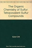 The Organic Chemistry of Sulfur: Tetracovalent Sulfur Compounds B000JTJOAY Book Cover