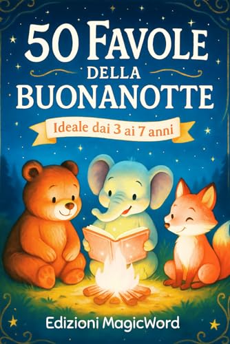 Favole per la Buonanotte: 50 Storie Brevi e Illustrate a colori per Bambini dai 3 ai 7 Anni.