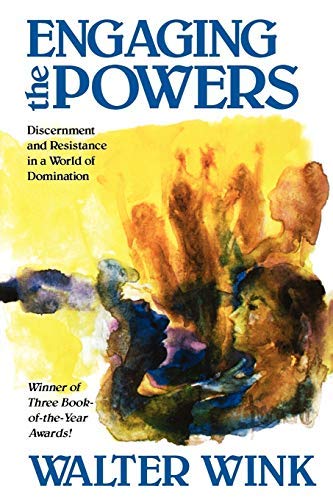 Engaging the Powers: Discernment And Resistance In A World Of Domination