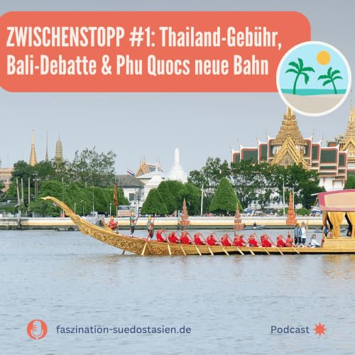 Zwischenstopp: Thailand-Geb&uuml;hr, Bali-Debatte & Phu Quocs neue Bahn