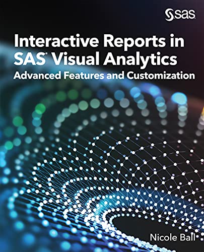 Interactive Reports in SAS® Visual Analytics: Advanced Features and Customization (English Edition)