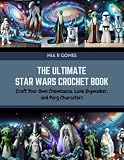 The Ultimate Star Wars Crochet Book: Craft Your Own Chewbacca, Luke Skywalker, and Porg Characters