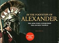 In the Footsteps of Alexander: The Soldier Who Conquered the Ancient World 1435153758 Book Cover