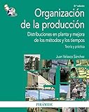  Organización de la producción: Distribuciones en planta y mejora de los métodos y los tiempos (Economía y Empresa)
