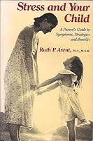 Stress and Your Child: A Parent's Guide to Symptoms and Strategies 0138526664 Book Cover