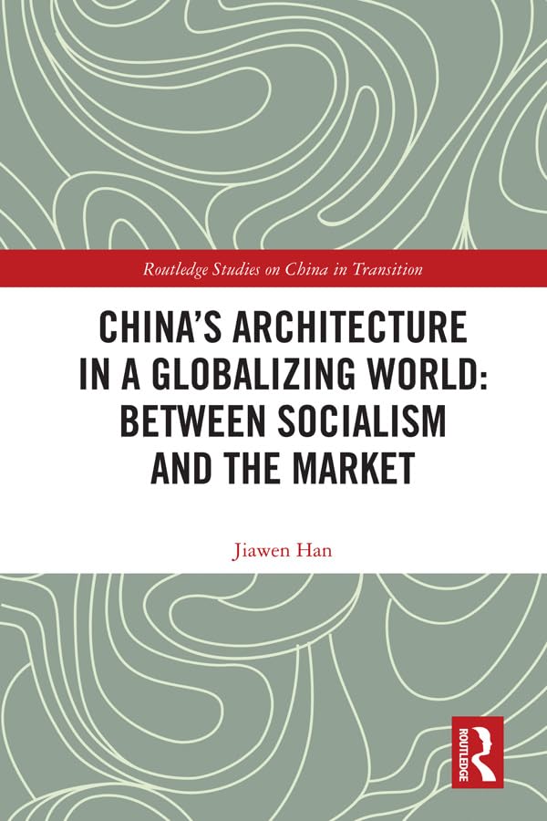  China\'s Architecture in a Globalizing World: Between Socialism and the Market (Routledge Studies on China in Transition) (English Edition)