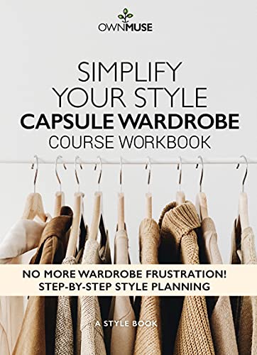 Simplify Your Style: Capsule Wardrobe - Course Workbook: Transform your personal style, Closet clean-out, and Organize your small space wardrobe (English Edition)