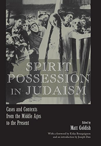 Spirit Possession in Judaism: Cases and Contexts from the Middle Ages to the Present (Raphael Patai Series in Jewish Folklore and Anthropology)