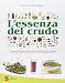 Produktbild L'essenza del crudo. Oltre 180 ricette crudiste, vegan e biologiche (Percorsi di sapori e saperi)
